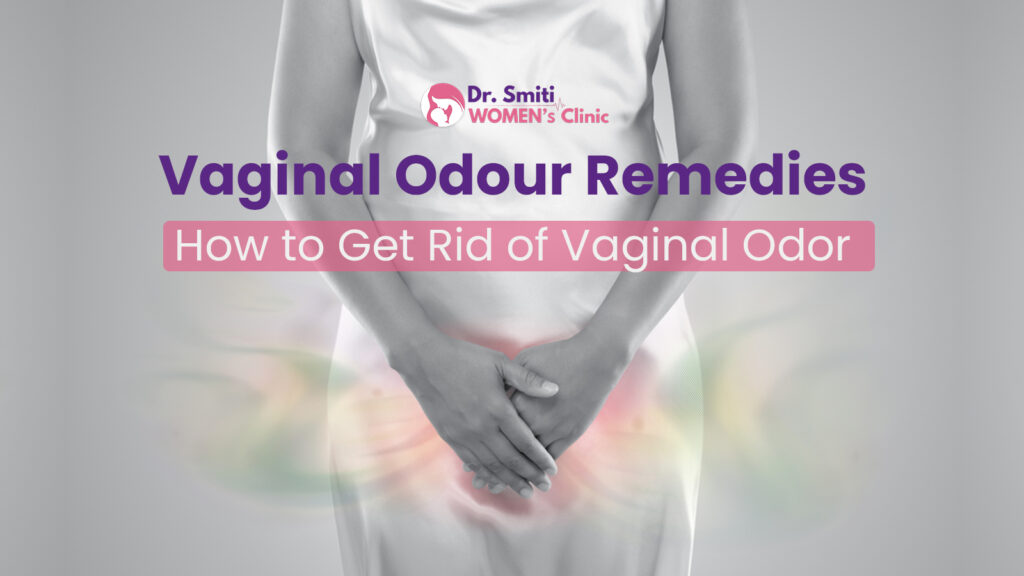 Vaginal Odour Remedies: How to Get Rid of Vaginal Odor