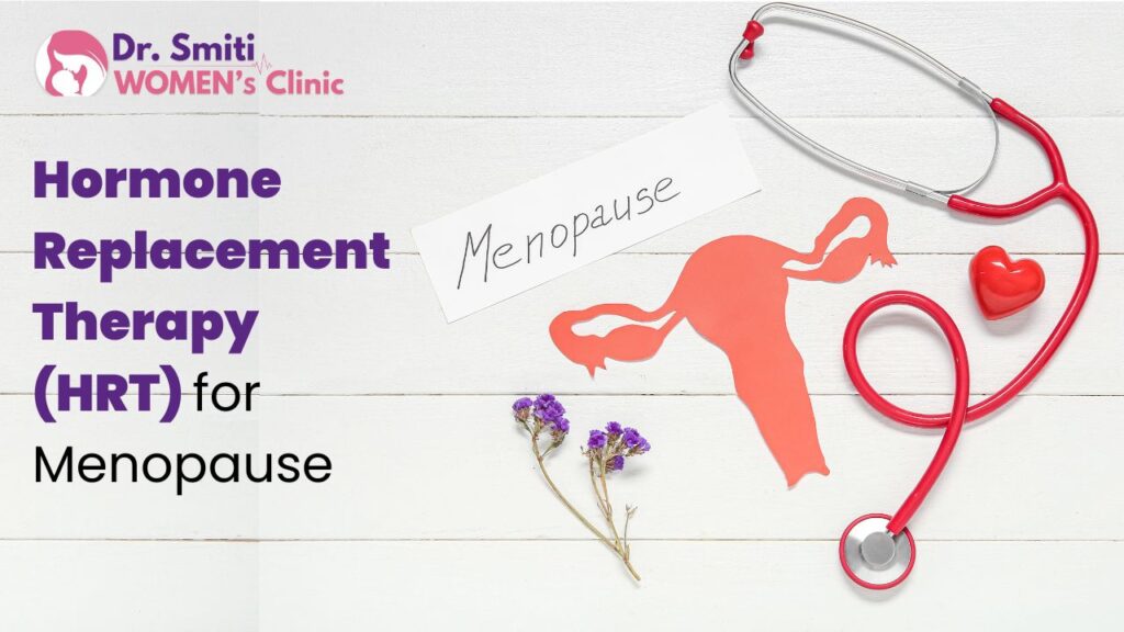 Hormone Replacement Therapy (HRT) for Menopause - drsmitiwomensclinic.in
